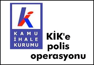 KİK'e polis operasyonu