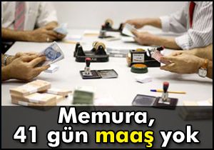 Memura, 41 gün maaş yok