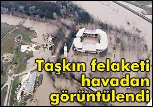 Taşkın felaketi havadan görüntülendi