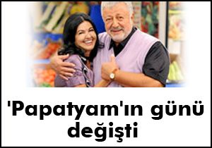 'Papatyam'ın günü değişti