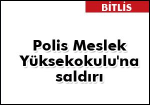 Polis Meslek Yüksekokulu'na saldırı