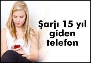 Şarjı 15 yıl giden telefon