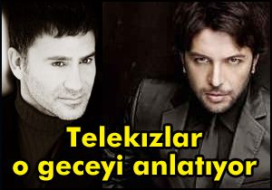 Telekızlar o geceyi anlatıyor