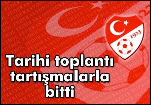 Tarihi toplantı tartışmalarla bitti